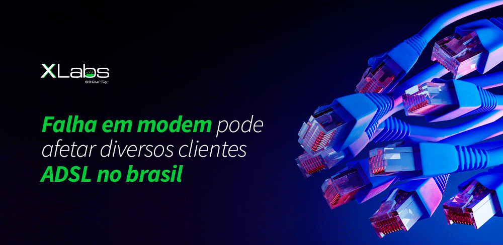 falha-modem-pode-afetar-clientes-adsl-no-brasil-blog-post-xlabs