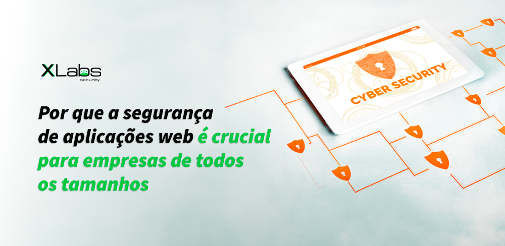 Por que a segurança de aplicações web é crucial para empresas de todos os tamanhos
